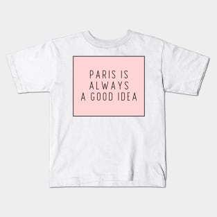 Paris is Always a Good Idea - Life Quotes Kids T-Shirt